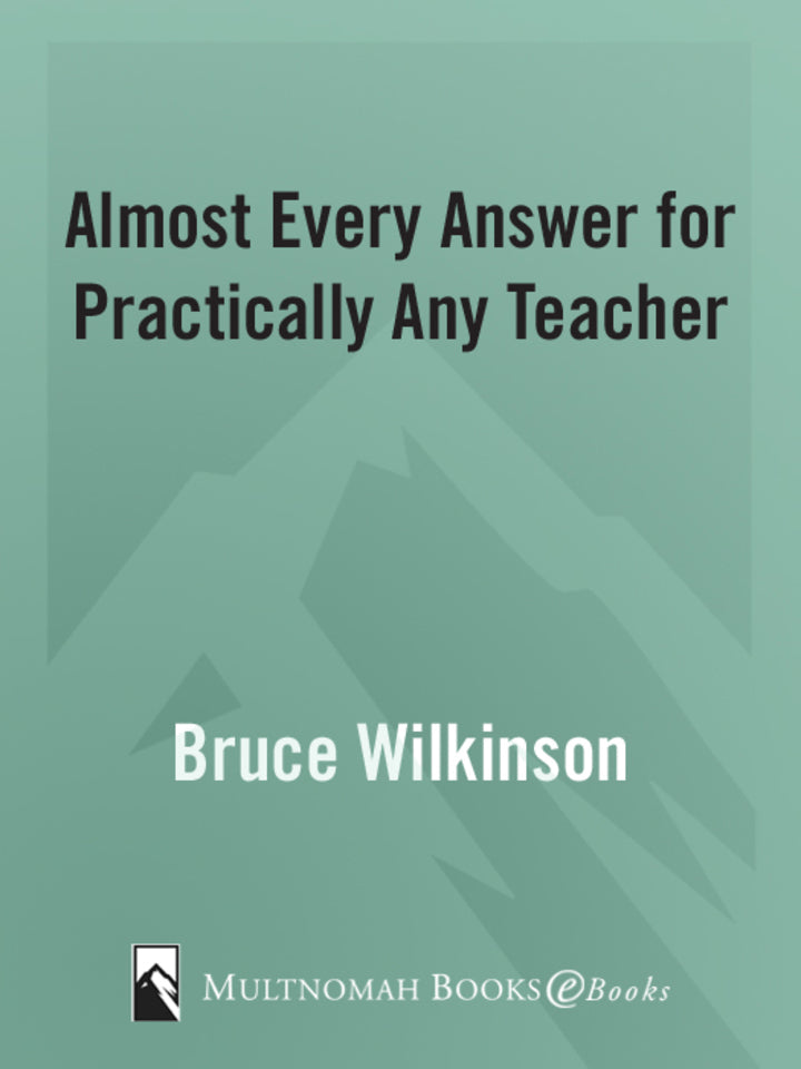 Almost Every Answer for Practically Any Teacher The Seven Laws of the Learner Series