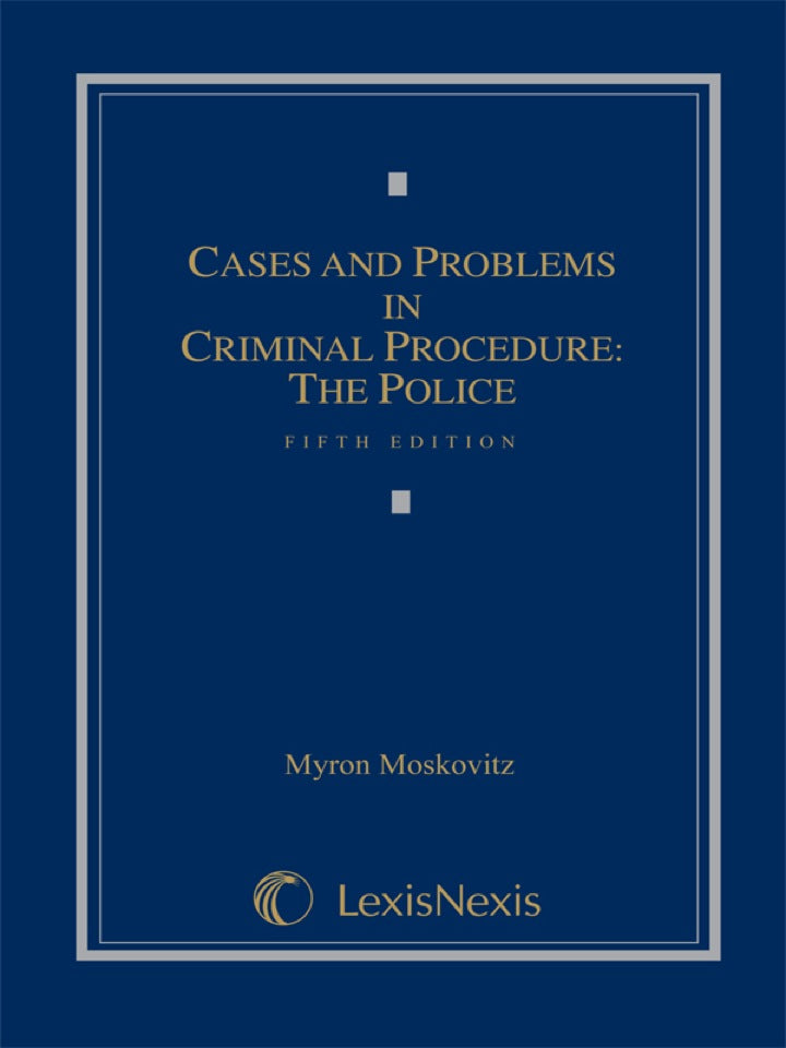 Cases and Problems in Criminal Procedure: The Police 5th Edition